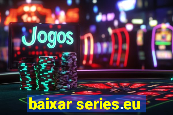 baixar series.eu